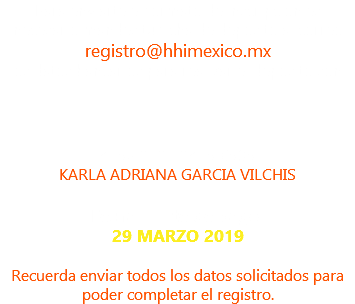 Para enviarte el formato de inscripción es necesario mandes tu ficha de depósito al correo registro@hhimexico.mx los datos bancarios para realizar el deposito son: 4152 3131 3485 6595 KARLA ADRIANA GARCIA VILCHIS Fecha límite de pago: 29 MARZO 2019 Recuerda enviar todos los datos solicitados para poder completar el registro.